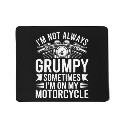 IM Not Always Grumpy Sometimes IM On My Motorcycle Gift Mousepad