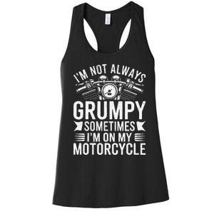 IM Not Always Grumpy Sometimes IM On My Motorcycle Gift Women's Racerback Tank