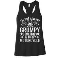 IM Not Always Grumpy Sometimes IM On My Motorcycle Gift Women's Racerback Tank