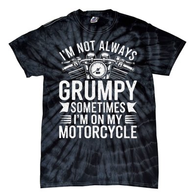 IM Not Always Grumpy Sometimes IM On My Motorcycle Gift Tie-Dye T-Shirt