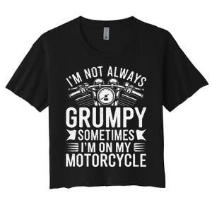 IM Not Always Grumpy Sometimes IM On My Motorcycle Gift Women's Crop Top Tee