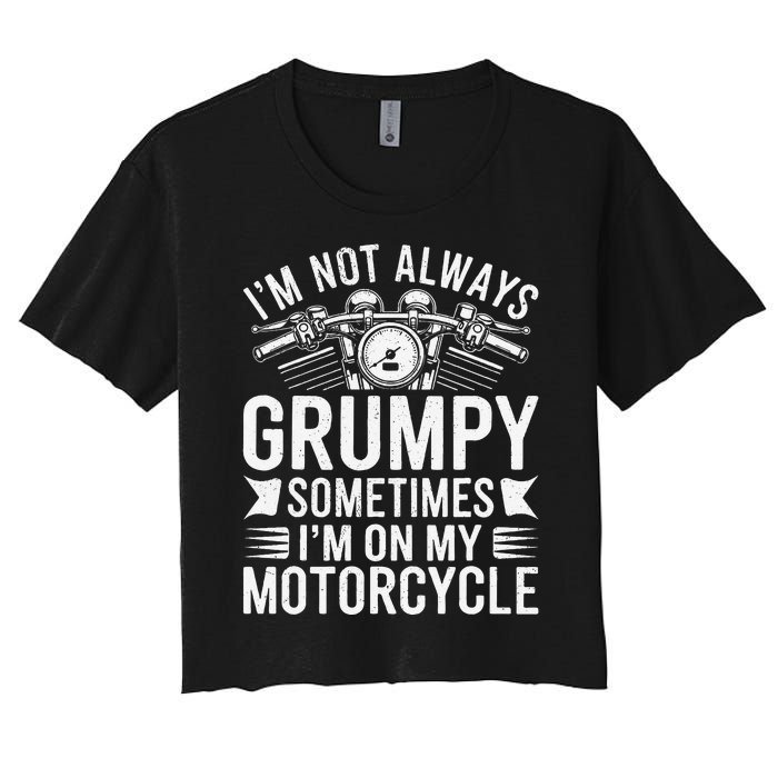 IM Not Always Grumpy Sometimes IM On My Motorcycle Gift Women's Crop Top Tee