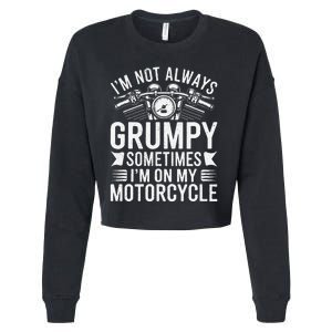 IM Not Always Grumpy Sometimes IM On My Motorcycle Gift Cropped Pullover Crew