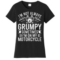 IM Not Always Grumpy Sometimes IM On My Motorcycle Gift Women's T-Shirt