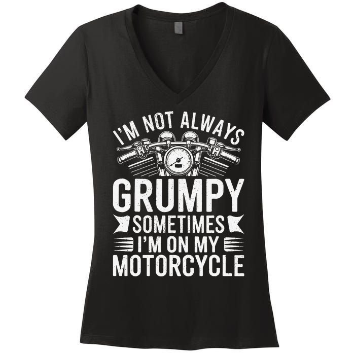 IM Not Always Grumpy Sometimes IM On My Motorcycle Gift Women's V-Neck T-Shirt