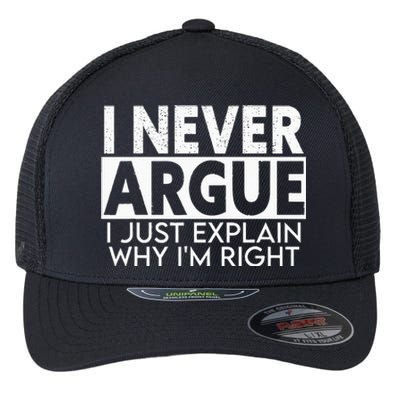 I Never Argue I Just Explain Why Im Right Sarcastic Flexfit Unipanel Trucker Cap