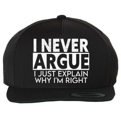 I Never Argue I Just Explain Why Im Right Sarcastic Wool Snapback Cap