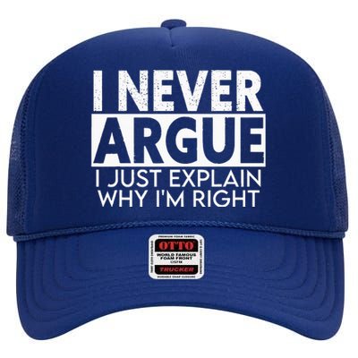 I Never Argue I Just Explain Why Im Right Sarcastic High Crown Mesh Back Trucker Hat