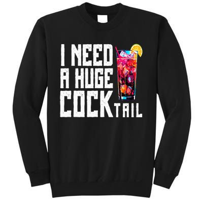 I Need A Huge Cocktail Sweatshirt