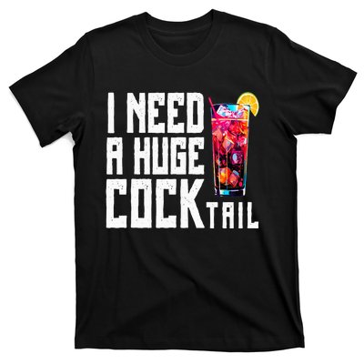 I Need A Huge Cocktail T-Shirt