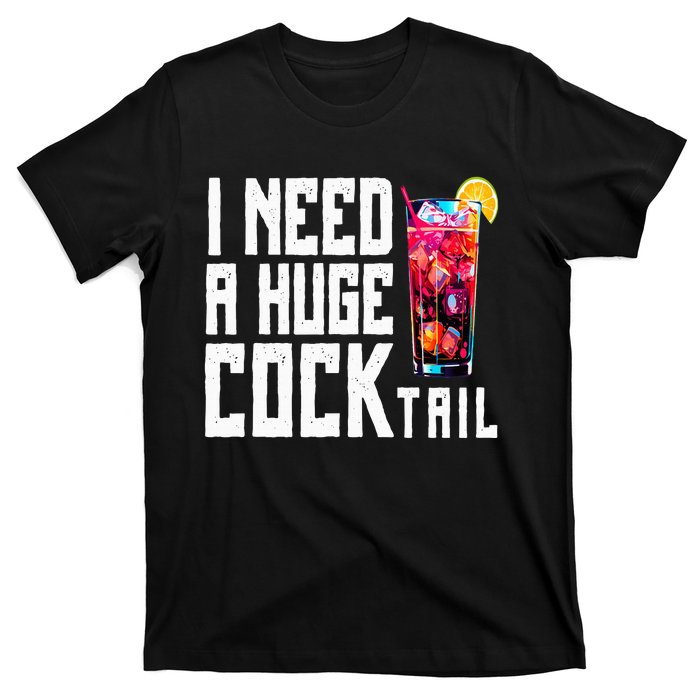 I Need A Huge Cocktail T-Shirt