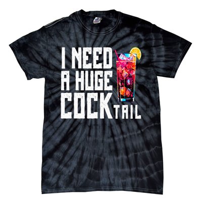 I Need A Huge Cocktail Tie-Dye T-Shirt