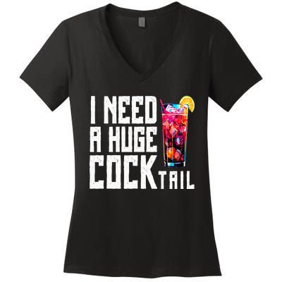 I Need A Huge Cocktail Women's V-Neck T-Shirt