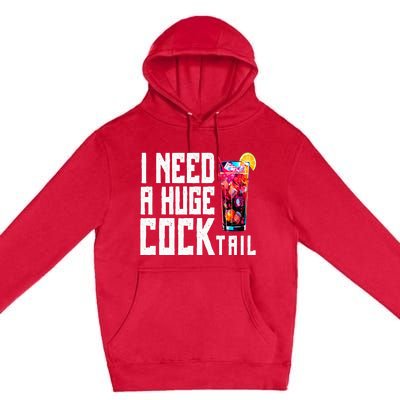 I Need A Huge Cocktail Premium Pullover Hoodie