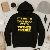 It's Not A Dad Bod It's A Father Figure Hoodie