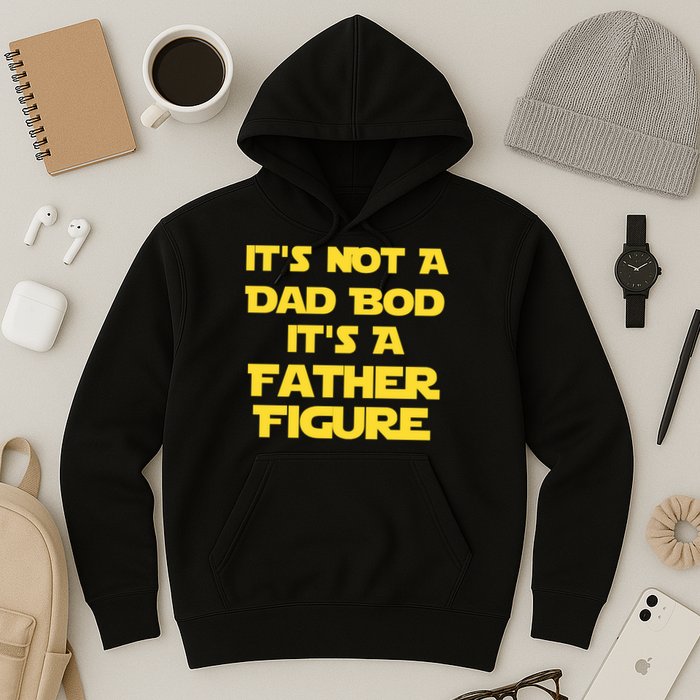 It's Not A Dad Bod It's A Father Figure Hoodie
