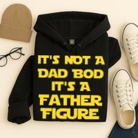 It's Not A Dad Bod It's A Father Figure Hoodie