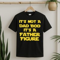 It's Not A Dad Bod It's A Father Figure T-Shirt