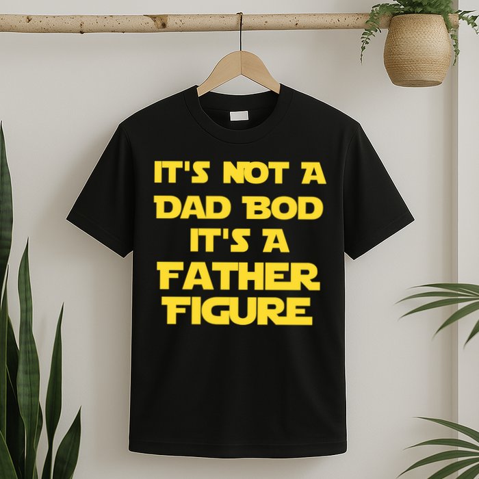 It's Not A Dad Bod It's A Father Figure T-Shirt
