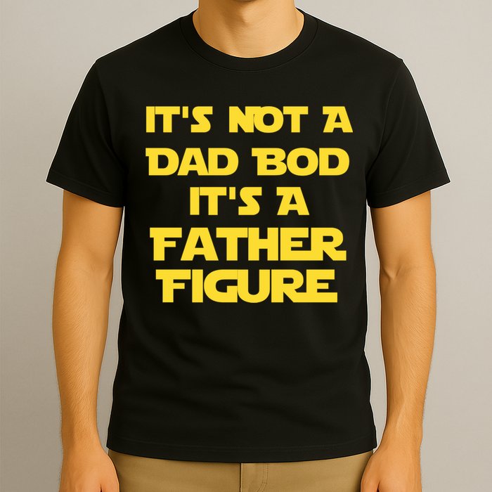 It's Not A Dad Bod It's A Father Figure T-Shirt