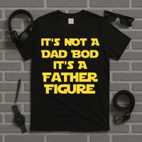 It's Not A Dad Bod It's A Father Figure T-Shirt