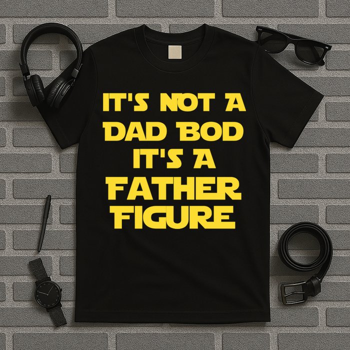 It's Not A Dad Bod It's A Father Figure T-Shirt
