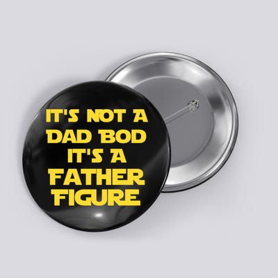 It's Not A Dad Bod It's A Father Figure Button