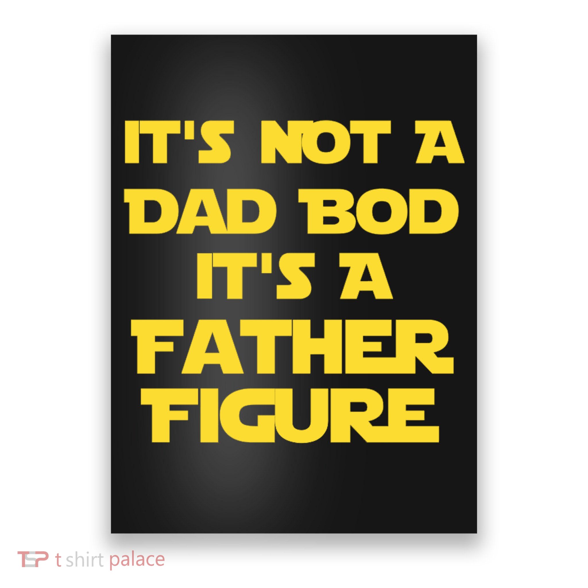 It's Not A Dad Bod It's A Father Figure Poster
