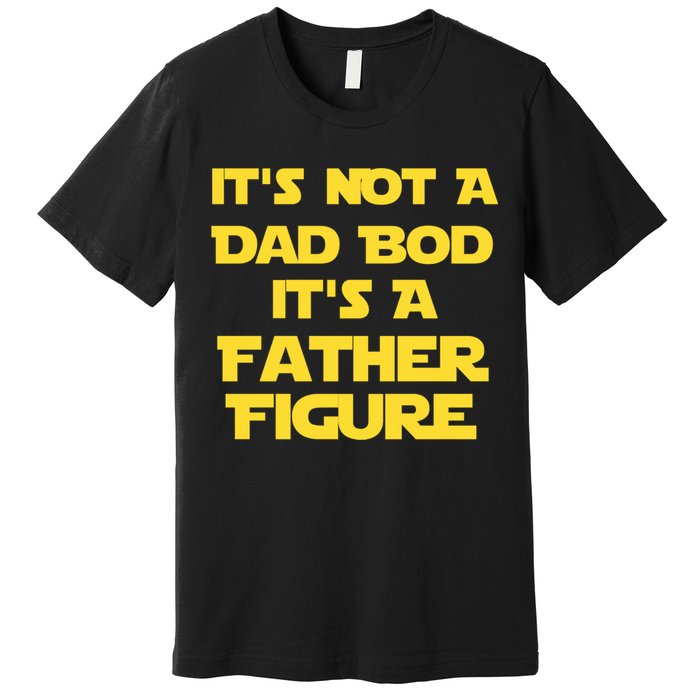 It's Not A Dad Bod It's A Father Figure Premium T-Shirt
