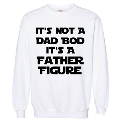 It's Not A Dad Bod It's A Father Figure Garment-Dyed Sweatshirt