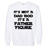 It's Not A Dad Bod It's A Father Figure Garment-Dyed Sweatshirt