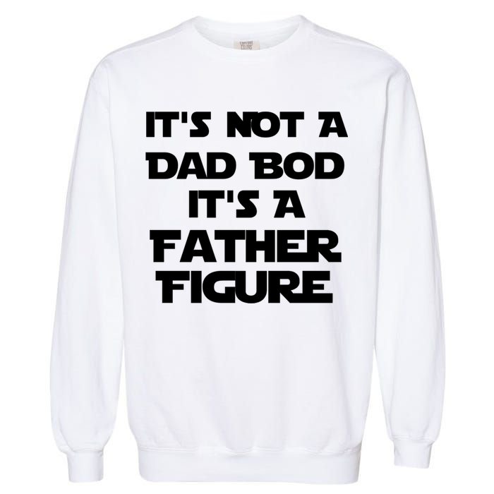 It's Not A Dad Bod It's A Father Figure Garment-Dyed Sweatshirt
