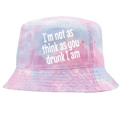 Im Not As Think As You Drunk I Am Funny Adult Ing Cool Gift Tie-Dyed Bucket Hat