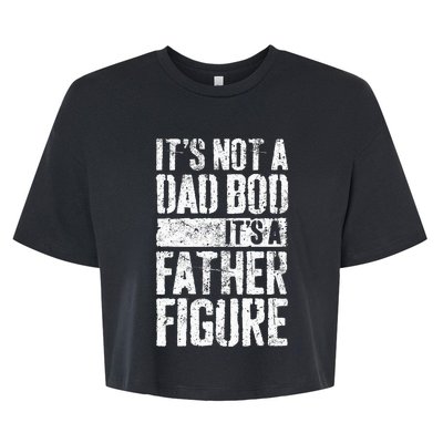 Its Not A Dad Bod Its A Father Figure Bella+Canvas Jersey Crop Tee