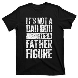 Its Not A Dad Bod Its A Father Figure T-Shirt