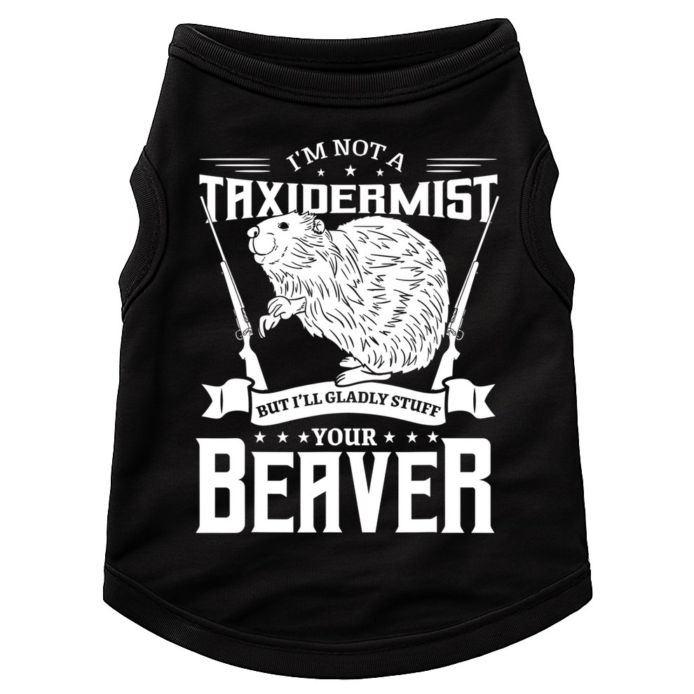Im Not A Taxidermist Hunting Beaver Riffle Hunter Short Sleeve Meaningful Gift Doggie Tank