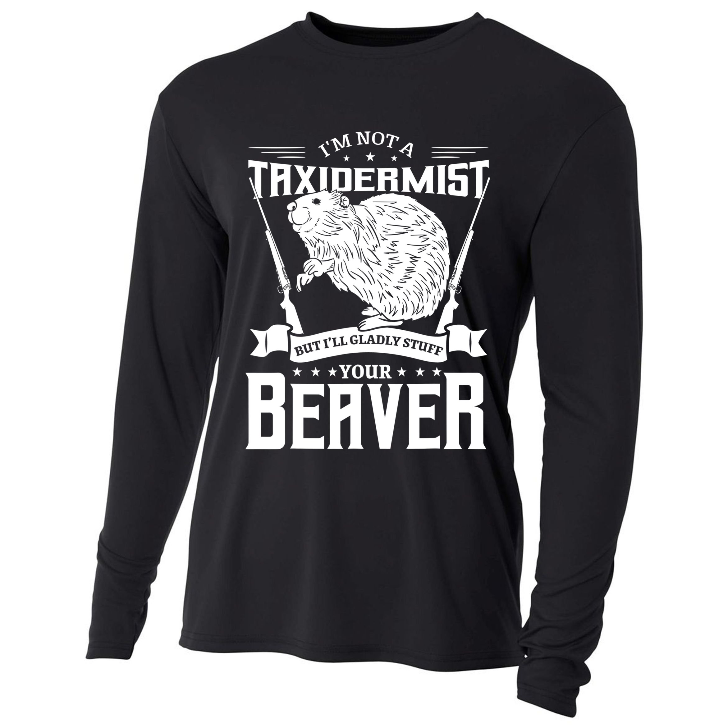 Im Not A Taxidermist Hunting Beaver Riffle Hunter Short Sleeve Meaningful Gift Cooling Performance Long Sleeve Crew