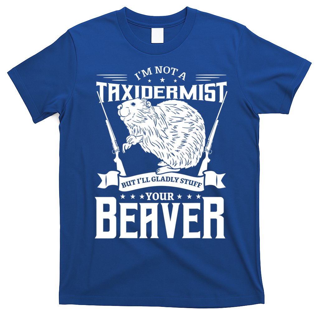 Im Not A Taxidermist Hunting Beaver Riffle Hunter Short Sleeve Meaningful Gift T-Shirt