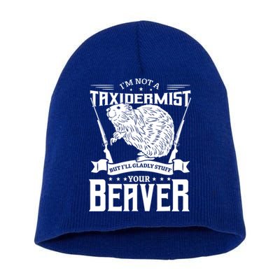 Im Not A Taxidermist Hunting Beaver Riffle Hunter Short Sleeve Meaningful Gift Short Acrylic Beanie