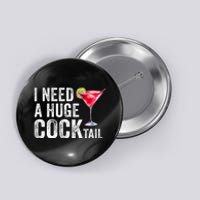 I Need a Huge COCKtail Funny  Button