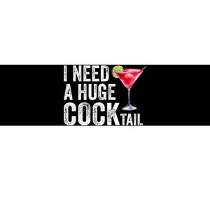 I Need a Huge COCKtail Funny  Bumper Sticker