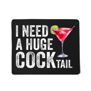 I Need a Huge COCKtail Funny  Mousepad