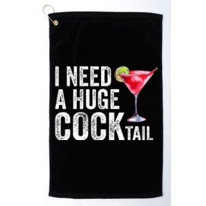 I Need a Huge COCKtail Funny  Platinum Collection Golf Towel