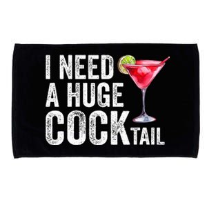 I Need a Huge COCKtail Funny  Microfiber Hand Towel