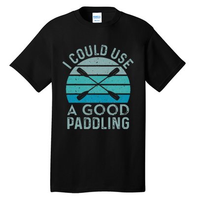 I Need A Good Paddling Funny Kayak Kayaking Tall T-Shirt