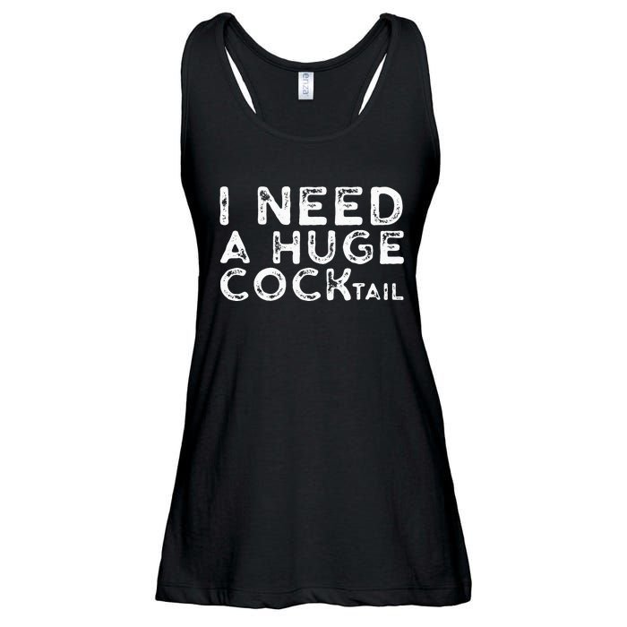 I Need A Huge COCKtail Funny Adult Humor Drinking Gift Ladies Essential Flowy Tank