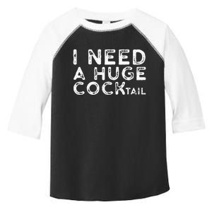 I Need A Huge COCKtail Funny Adult Humor Drinking Gift Toddler Fine Jersey T-Shirt