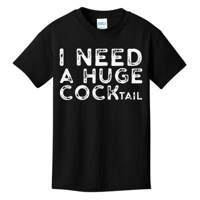 I Need A Huge COCKtail Funny Adult Humor Drinking Gift Kids T-Shirt