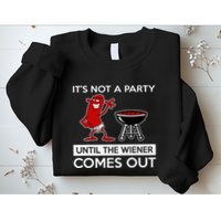 It's Not A Party Until The Wiener Comes Out Sweatshirt