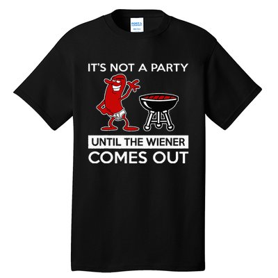 It's Not A Party Until The Wiener Comes Out Tall T-Shirt